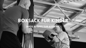 Infos & Tipps: Welcher Boxsack für Kinder?